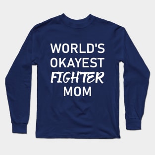 Woman Kickboxer Girl Kickboxer - World's Okayest Fighter Mom Long Sleeve T-Shirt